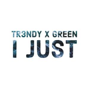 Listen to I Just(feat. GREEN) (Explicit) song with lyrics from Tr3ndy