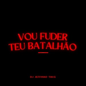 收聽Dj Jeffinho Thug的Vou Fuder Teu Batalhão (Explicit)歌詞歌曲