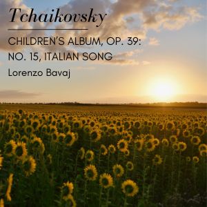 อัลบัม Tchaikovsky: Children's Album, Op. 39: No. 15, Italian Song ศิลปิน Peter Ilyich Tchaikovsky