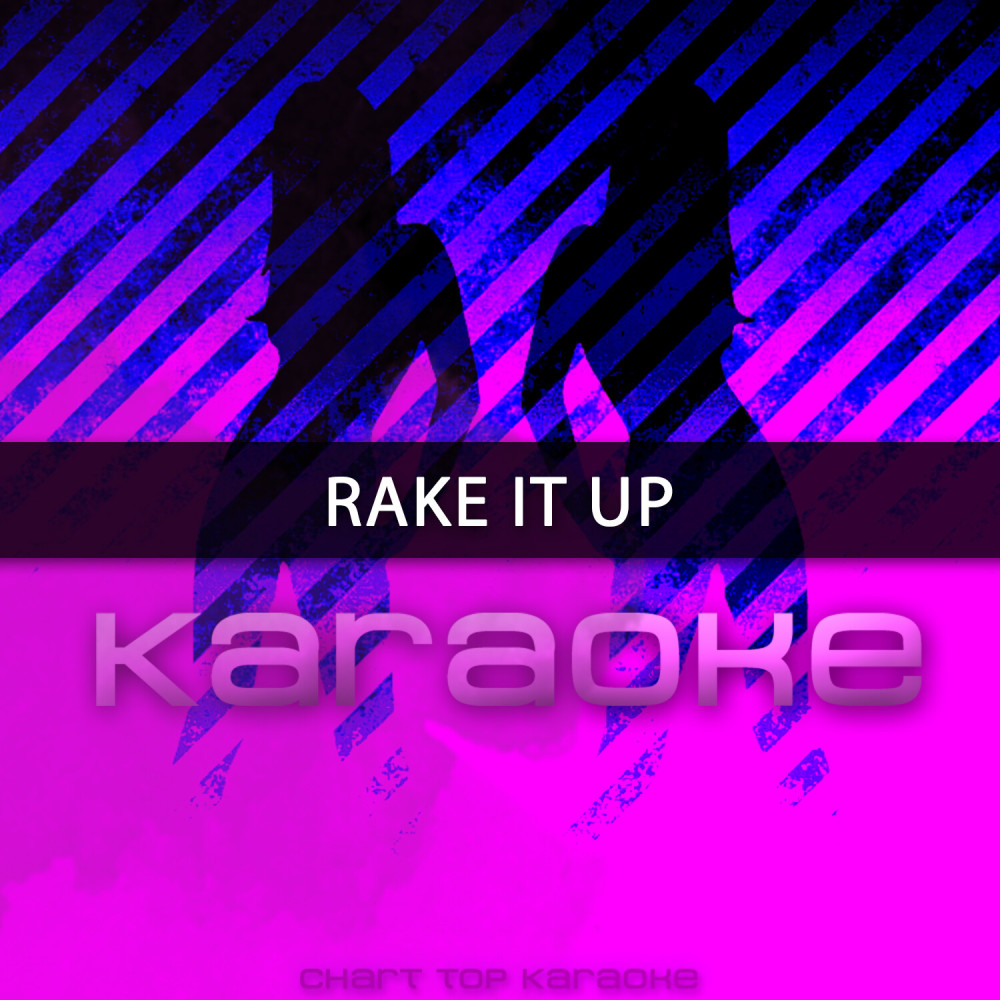 Rake It Up (Originally Performed by Yo Gotti feat. Nicki Minaj) [Karaoke]