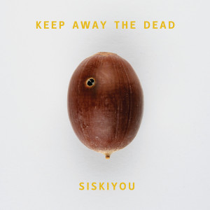 Siskiyou的專輯Keep Away The Dead
