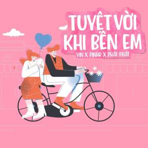 ดาวน์โหลดและฟังเพลง Tuyệt Vời Khi Bên Em พร้อมเนื้อเพลงจาก Vin