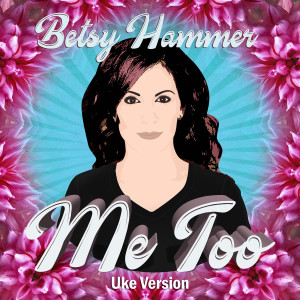 Album Me Too (Uke Version) oleh Betsy Hammer