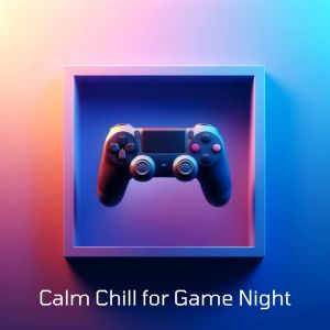 อัลบัม Calm Chill for Game Night (Lofi Music) ศิลปิน Video Background Music Masters
