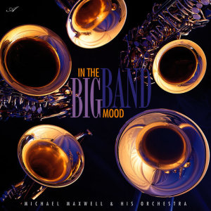 อัลบัม In the Big Band Mood ศิลปิน Michael Maxwell & His Orchestra