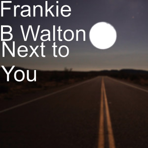 Dengarkan lagu Next to You nyanyian Frankie B Walton dengan lirik