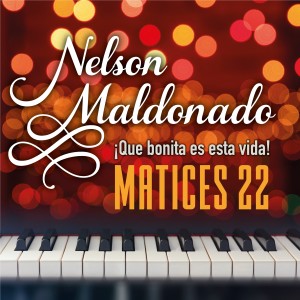 Nelson Maldonado的專輯Matices, Vol. 22: ¡Que Bonita Es Esta Vida!
