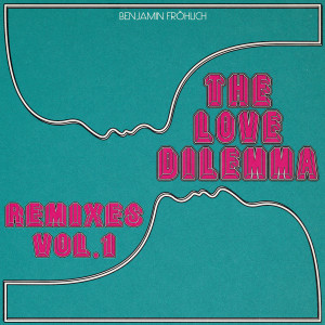 Album The Love Dilemma Remixes, Vol. 1 from Benjamin Fröhlich