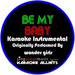 ดาวน์โหลดและฟังเพลง Be My Baby (Korean Version) [In the Style of Wonder Girls] [Karaoke Instrumental Version] (In the Style of Wonder Girls) พร้อมเนื้อเพลงจาก Karaoke All Hits