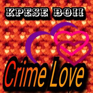 ดาวน์โหลดและฟังเพลง Crime Love พร้อมเนื้อเพลงจาก Kpese Boii