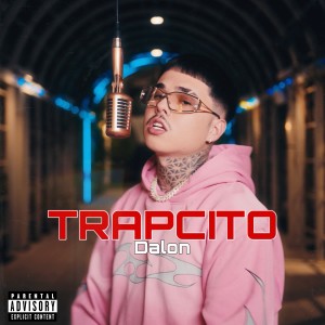 ดาวน์โหลดและฟังเพลง TRAPCITO (Explicit) พร้อมเนื้อเพลงจาก Dalon