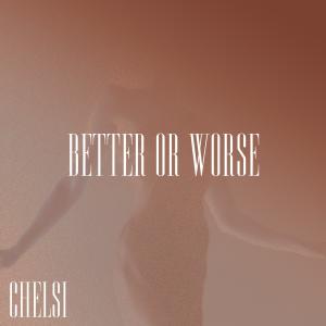 Chelsi的專輯Better or Worse