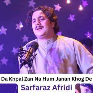 Album Da Khpal Zan Na Hum Janan Khog De from Sarfaraz Afridi