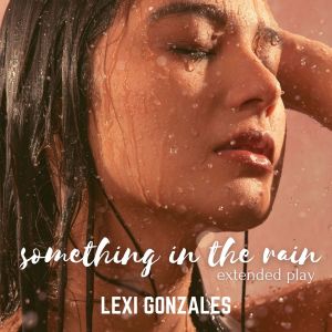 Dengarkan lagu Something In The Rain (Cabxy Mix) nyanyian Lexi Gonzales dengan lirik