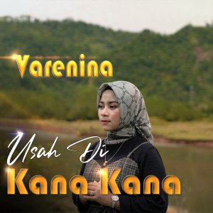 Dengarkan Usah Di Kana Kana lagu dari Varenina dengan lirik