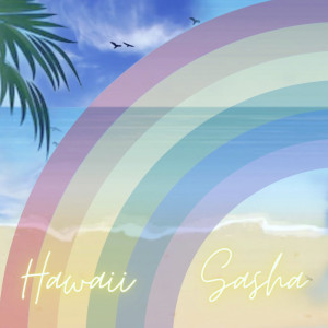 Listen to Hawaii song with lyrics from Sasha