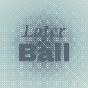 Album Later Ball oleh Various