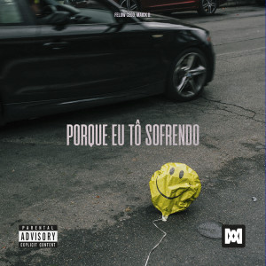 ดาวน์โหลดและฟังเพลง Porque Eu Tô Sofrendo (Explicit) พร้อมเนื้อเพลงจาก Felow Cego