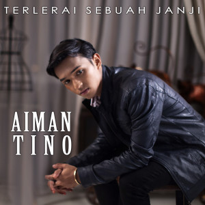 Dengarkan lagu Terlerai Sebuah Janji nyanyian Aiman Tino dengan lirik