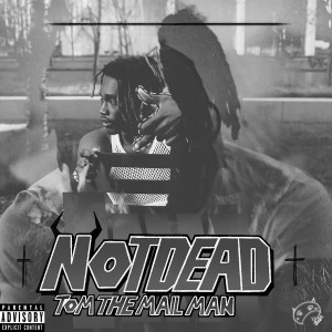 ดาวน์โหลดและฟังเพลง •NOTDEAD!• (Explicit) พร้อมเนื้อเพลงจาก Tom The Mail Man