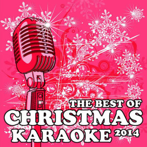 อัลบัม The Best of Christmas Karaoke 2014: All I Want for Christmas Is You, Santa Claus Is Coming to Town, Jingle Bell Rock, Rockin' Around the Christmas Tree & More! ศิลปิน Karaoke