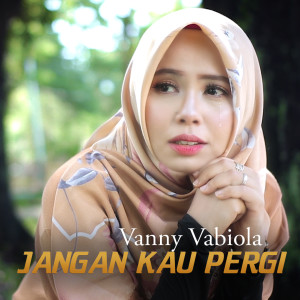 Dengarkan Jangan Kau Pergi lagu dari Vanny Vabiola dengan lirik