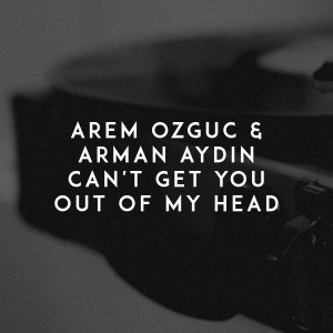 收聽Arem Ozguc的Can't Get You out of My Head歌詞歌曲