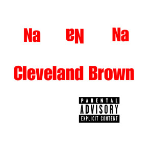 Listen to Na Na Na (Explicit) song with lyrics from Cleveland Brown