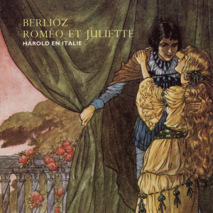 Berlioz: Roméo & Juliette; Harold in Italy