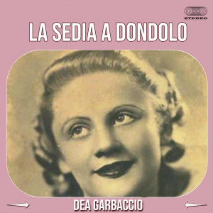 Listen to La Sedia A Dondolo song with lyrics from Dea Garbaccio