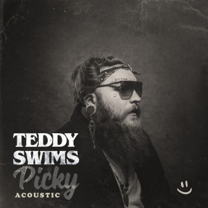 收聽Teddy Swims的Picky (Acoustic)歌詞歌曲