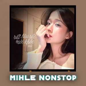 BMZ的專輯Rất Lâu Rồi Mới Khóc (Mihle Nonstop)