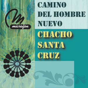 收聽Chacho Santa Cruz的Camino Del Hombre Nuevo歌詞歌曲