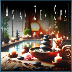 Meditation Music Experience的專輯Asian Zen Spa: Relaxing Massage, Stress Free Mindfulness