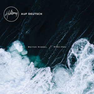 收聽Hillsong Auf Deutsch的Weiter Himmel (Wilder Fluss)歌詞歌曲