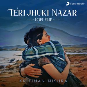 Album Teri Jhuki Nazar (Lofi Flip) oleh Kritiman Mishra