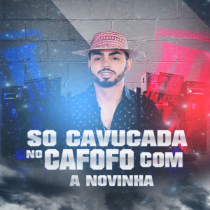 Listen to Só Cavucada No Cafofo Com a Novinha (Explicit) song with lyrics from João Grandão