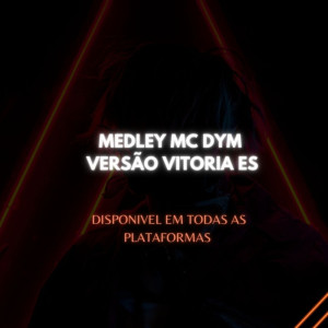 Album MEDLEY MC DYM VS VITORIA from Dj Binho Alvarenga