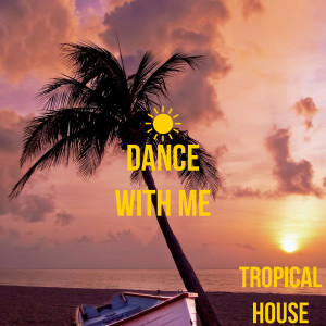 Album Dance With Me from Tropical House