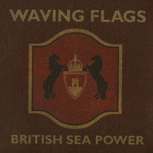 ดาวน์โหลดและฟังเพลง Waving Flags พร้อมเนื้อเพลงจาก British Sea Power