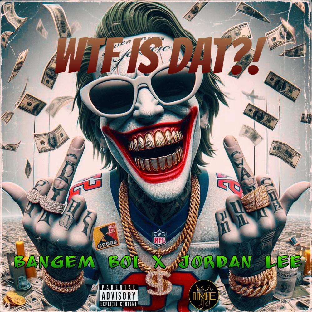 WTF Is Dat (feat. Jordan Lee) (Explicit)