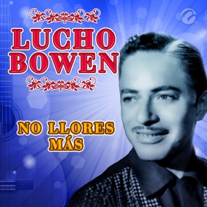Lucho Bowen的專輯No Llores Más