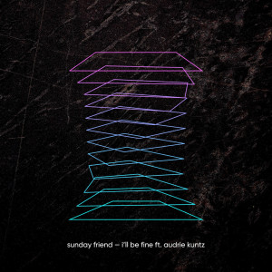 Dengarkan I'll Be Fine lagu dari Sunday Friend dengan lirik