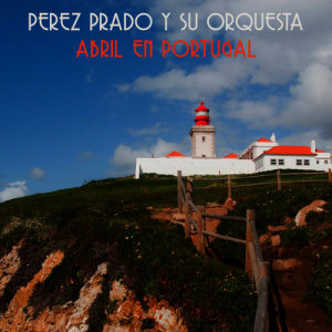 Perez Prado Y Su Orquesta的專輯Abril en Portugal