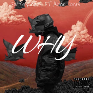 收聽FatBoyShavy的WHY (feat. Alone Jones) (Explicit)歌詞歌曲
