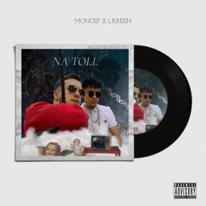 Dengarkan lagu Na Toll (Explicit) nyanyian Moncef dengan lirik