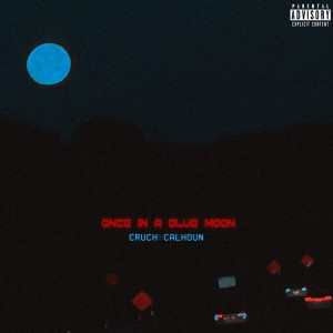 Cruch Calhoun的專輯Once in a Blue Moon (Explicit)