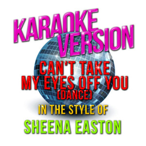 ดาวน์โหลดและฟังเพลง Can't Take My Eyes off You (Dance) [In the Style of Sheena Easton] [Karaoke Version] (Karaoke Version) พร้อมเนื้อเพลงจาก Karaoke - Ameritz