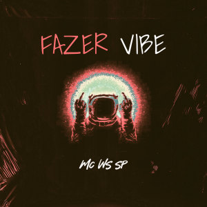 Listen to Fazer Vibe song with lyrics from Mc Ws Sp
