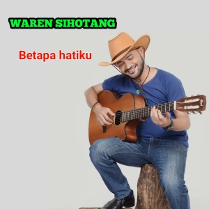 Dengarkan lagu BETAPA HATIKU nyanyian Waren Sihotang dengan lirik